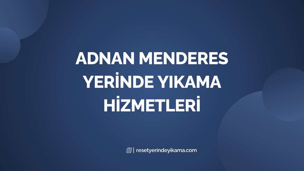 Adnan Menderes Yerinde Yıkama Hizmetleri