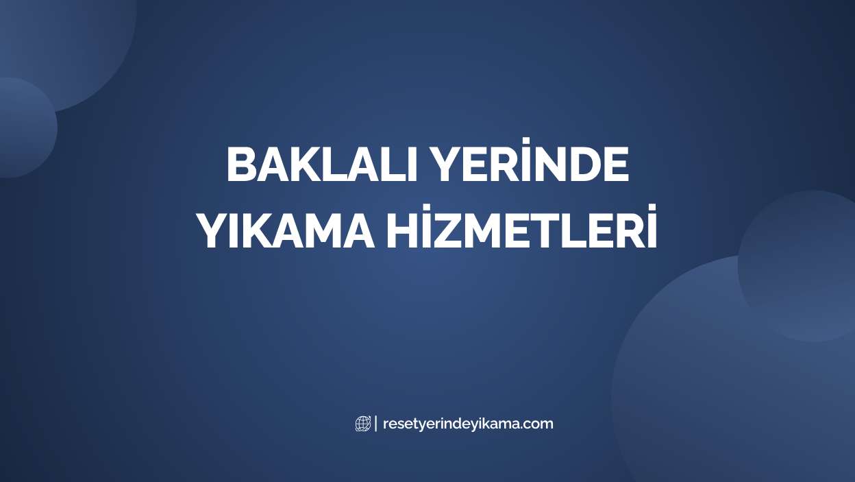 Baklalı Yerinde Yıkama Hizmetleri